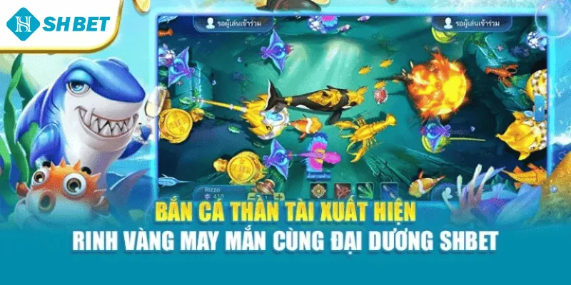 Bắn cá thần tài xuất hiện – Rinh vàng may mắn cùng đại dương Shbet