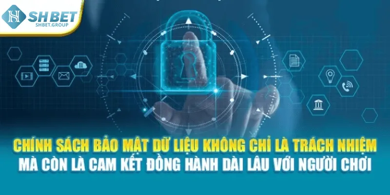 Chính sách bảo mật dữ liệu không chỉ là trách nhiệm mà còn là cam kết đồng hành dài lâu với người chơi